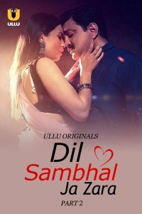 Dil Sambhal Ja Zara (2024) Part 2 Ullu Web Series